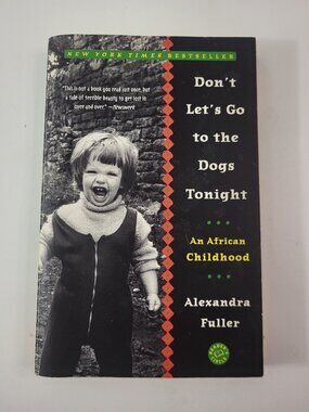 Don't Let's Go to the Dogs Tonight: An African Childhood by Alexandra Fuller
